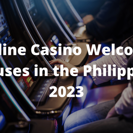 Online Casino Welcome Bonuses in the Philippines 2023